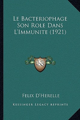 Le Bacteriophage Son Role Dans L'Immunite (1921) by D'Herelle, Felix
