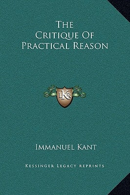 The Critique of Practical Reason by Kant, Immanuel