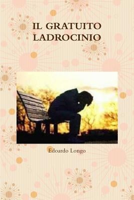 Il Gratuito Ladrocinio by Longo, Edoardo