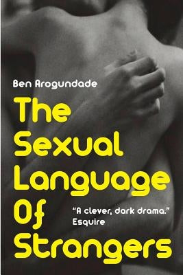 The Sexual Language Of Strangers: Top Rated Romantic Suspense Fiction - Recommended Read For 2019 (Paperback Book) by Arogundade, Ben