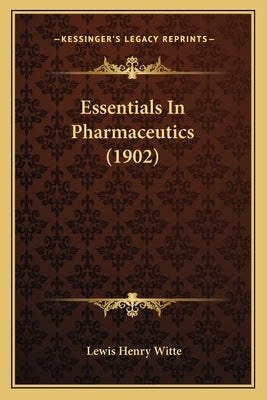 Essentials in Pharmaceutics (1902) by Witte, Lewis Henry