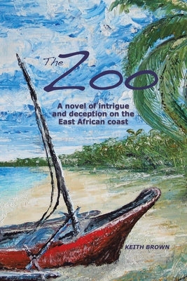 The Zoo: A novel of intrigue and deception on the East-African coast by Brown, Keith