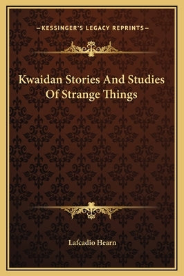 Kwaidan Stories and Studies of Strange Things by Hearn, Lafcadio