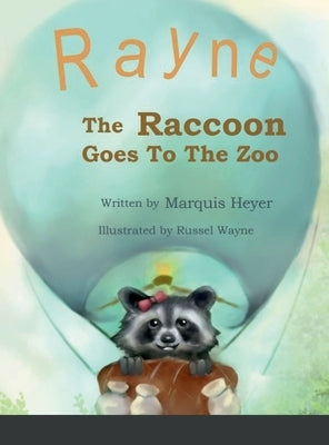 Rayne the Raccoon Goes To the Zoo by Heyer, Marquis