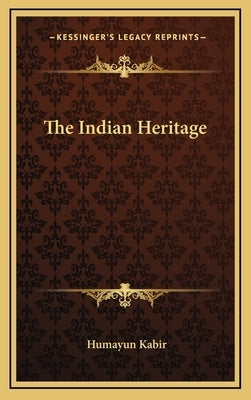 The Indian Heritage by Kabir, Humayun
