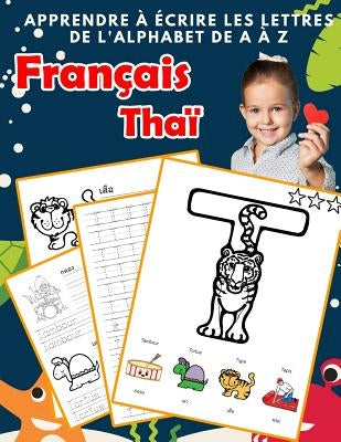 Apprendre à écrire les lettres de l'alphabet de A à Z Français Thaï: Les 26 lettres mon imagier de l'alphabet French Thai pour K KS1 KS2 KS3 CP CE1 CE by Gagnon, Renee