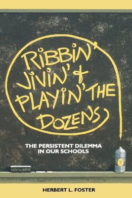 Ribbin' Jivin' and Playin' The Dozens: The Persistent Dilemma in our Schools by Foster, Herbert L.