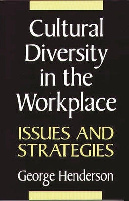 Cultural Diversity in the Workplace: Issues and Strategies by Henderson, George