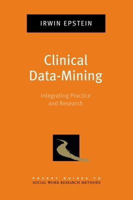 Clinical Data-Mining: Integrating Practice and Research by Epstein, Irwin