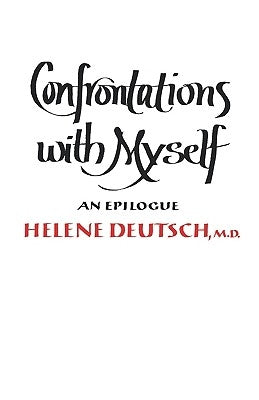 Confrontations with Myself: An Epilogue by Deutsch, Helene