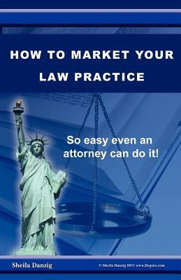 How to Market Your Law Practice by Danzig, Sheila