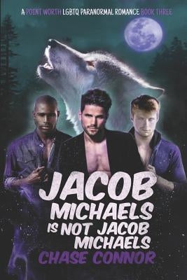 Jacob Michaels Is Not Jacob Michaels (A Point Worth LGBTQ Paranormal Romance Book 3) by Connor, Chase