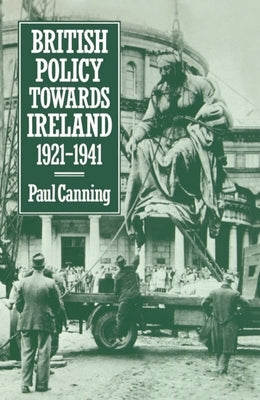 British Policy Towards Ireland 1921-1941 by Canning, Paul
