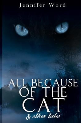 All Because of the Cat & Other Tales by Word, Jennifer