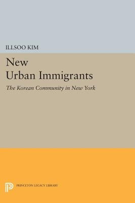 New Urban Immigrants: The Korean Community in New York by Kim, Illsoo