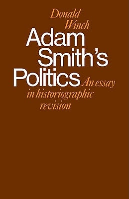 Adam Smith's Politics: An Essay in Historiographic Revision by Winch, Donald