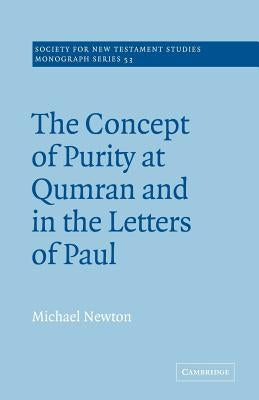 The Concept of Purity at Qumran and in the Letters of Paul by Newton, Michael