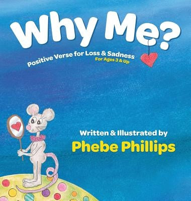 Why Me? Positive Verse for Loss & Sadness: For Ages 3 & Up by Phillips, Phebe