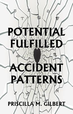 Potential Fulfilled: Accident Patterns by Gilbert, Priscilla