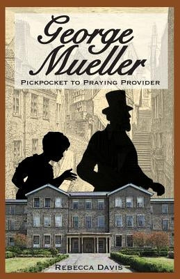 George Mueller: Pickpocket to Praying Provider by Davis, Rebecca