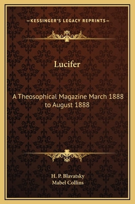 Lucifer: A Theosophical Magazine March 1888 to August 1888 by Blavatsky, H. P.