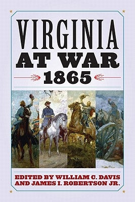 Virginia at War, 1865 by Davis, William C.