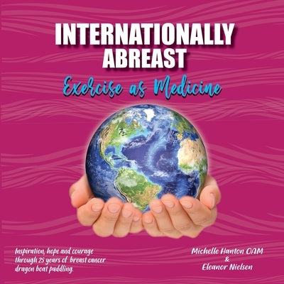Internationally Abreast - Exercise as Medicine by Hanton, Michelle