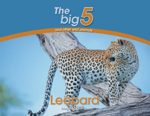 Leopard: The Big 5 and other wild animals by Emmett, Megan