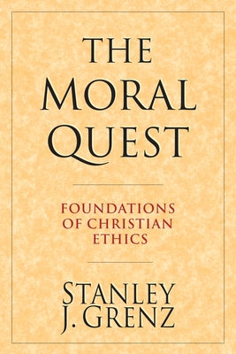 The Moral Quest: Foundations of Christian Ethics by Grenz, Stanley J.