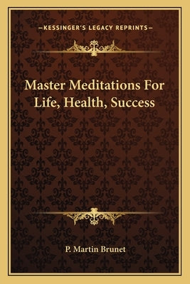 Master Meditations for Life, Health, Success by Brunet, P. Martin