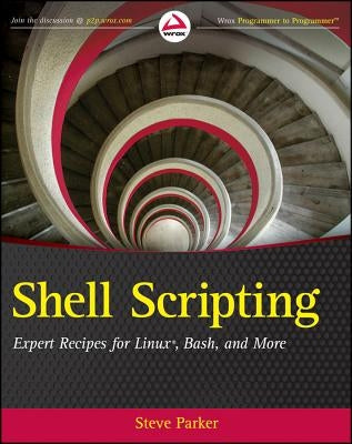 Shell Scripting: Expert Recipes for Linux, Bash, and More by Parker, Steve