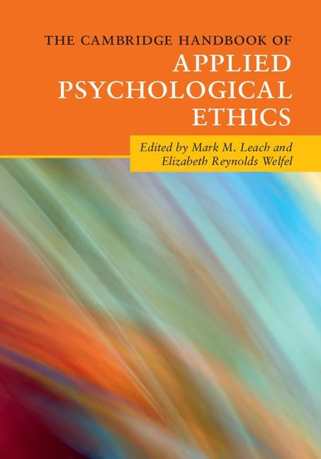The Cambridge Handbook of Applied Psychological Ethics by Leach, Mark M.