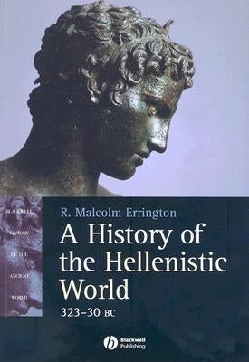 A History of the Hellenistic World: 323 - 30 BC by Errington, R. Malcolm