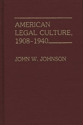 American Legal Culture, 1908-1940. by Johnson, John W.