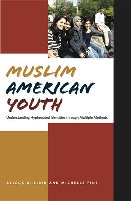 Muslim American Youth: Understanding Hyphenated Identities Through Multiple Methods by Fine, Michelle
