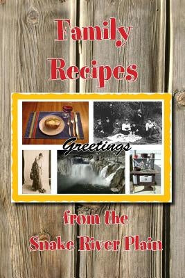 Family Recipes from the Snake River Plain by Dodge, Bonnie