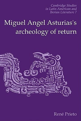 Miguel Angel Asturias's Archeology of Return by Prieto, Reni