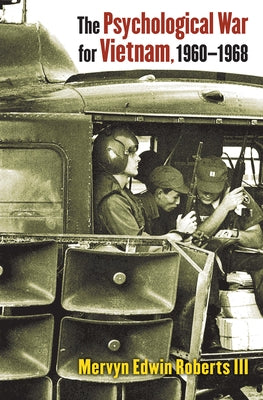 The Psychological War for Vietnam, 1960-1968 by Roberts III, Mervyn Edwin