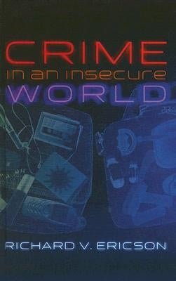 Crime in an Insecure World by Ericson, Richard V.