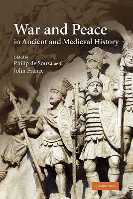 War and Peace in Ancient and Medieval History by de Souza, Philip