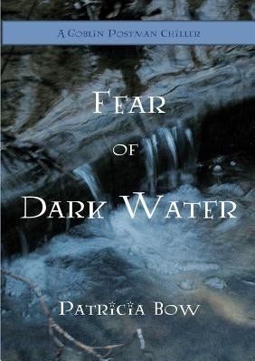 Fear of Dark Water by Bow, Patricia