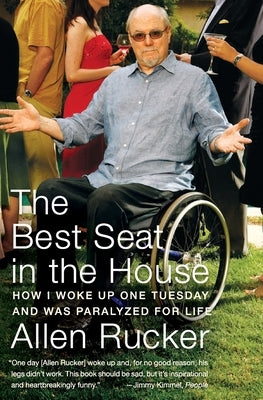 The Best Seat in the House: How I Woke Up One Tuesday and Was Paralyzed for Life by Rucker, Allen