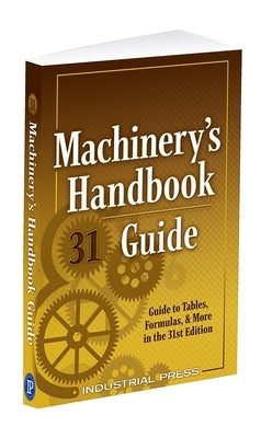 Machinery's Handbook Guide: A Guide to Tables, Formulas, & More in the 31st Edition by Amiss, John Milton