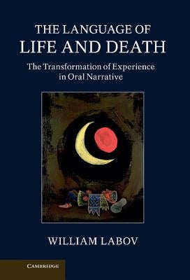 The Language of Life and Death: The Transformation of Experience in Oral Narrative by Labov, William