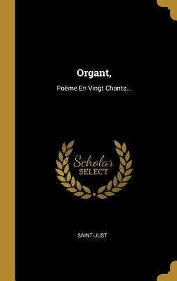 Organt,: Poëme En Vingt Chants... by Saint-Just