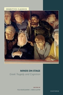 Minds on Stage: Greek Tragedy and Cognition by Budelmann, Felix