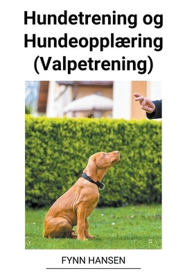 Hundetrening og Hundeopplæring (Valpetrening) by Hansen, Fynn
