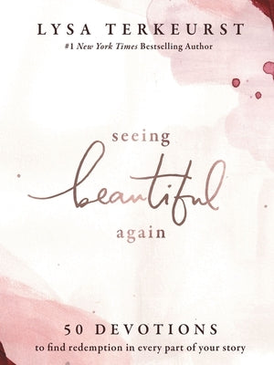 Seeing Beautiful Again: 50 Devotions to Find Redemption in Every Part of Your Story by TerKeurst, Lysa