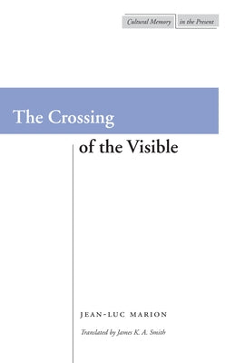 The Crossing of the Visible by Marion, Jean-Luc