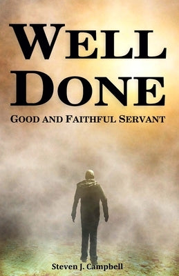 Well Done: Good and Faithful Servant by Campbell, Alex B.